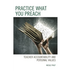 Practice What You Preach: Teacher Accountability and Personal Values - Hardcover
