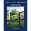 Becoming a Gardener: What Reading and Digging Taught Me about Living - Hardcover