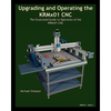 Upgrading and Operating the KRMx01 CNC: The Illustrated Guide to the Operation of the KRMx01 CNC - Paperback