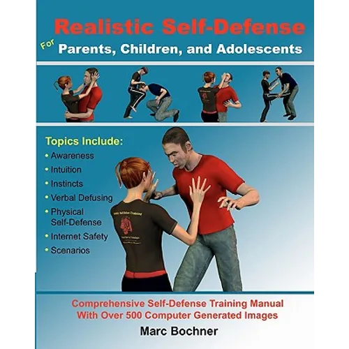 Realistic Self-Defense for Parents, Children, and Adolescents: Learn How to Become Aware of Your Surroundings, Avoid Danger, Trust Your Intuition, and - Paperback