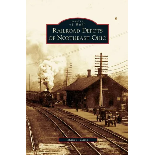 Railroad Depots of Northeast Ohio - Hardcover