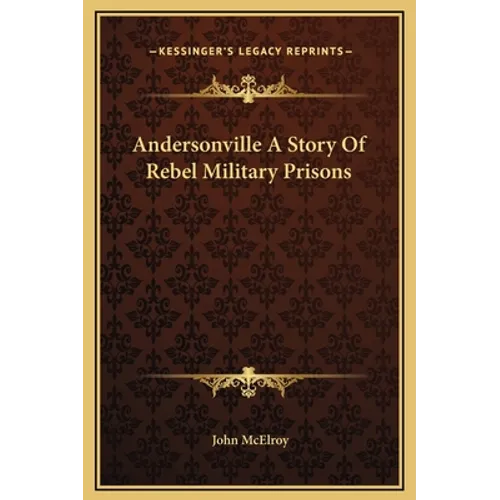 Andersonville A Story Of Rebel Military Prisons - Hardcover