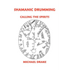 Shamanic Drumming: Calling the Spirits - Paperback