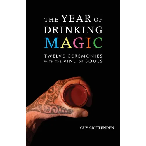 The Year of Drinking Magic: Twelve Ceremonies with the Vine of Souls - Paperback