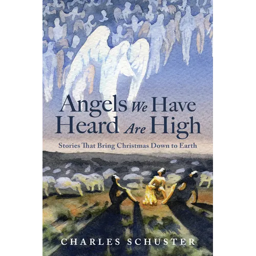 Angels We Have Heard Are High: Stories That Bring Christmas Down to Earth - Hardcover