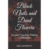 Black Nails and Dead Flowers: A Love Trauma Poetry Collection - Paperback