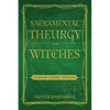 Sacramental Theurgy for Witches: Advanced Liturgy Revealed - Paperback