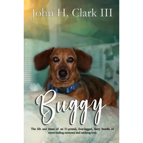 Buggy: The life and times of an 11-pound, four-legged, furry bundle of never-ending neuroses and undying love - Paperback