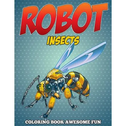 Robot Insects Coloring Book: Awesome Fun - Paperback