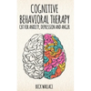 Cognitive Behavioral Therapy: CBT for Anxiety, Depression and Anger - Paperback