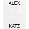 Alex Katz: The White Coat - Hardcover