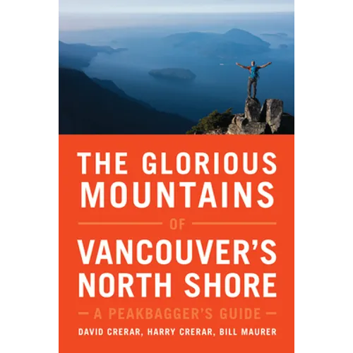 The Glorious Mountains of Vancouver's North Shore: A Peakbagger's Guide - Paperback
