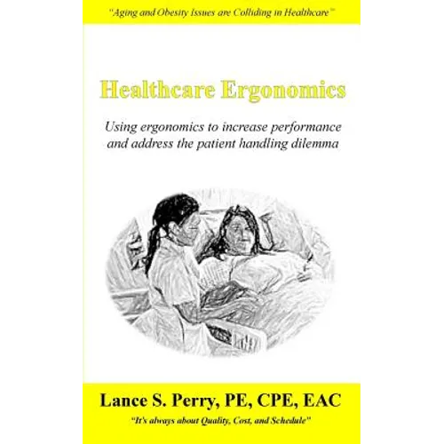 Healthcare Ergonomics: Using ergonomics to increase performance and address the patient handling dilemma - Paperback