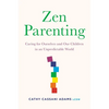 Zen Parenting: Caring for Ourselves and Our Children in an Unpredictable World - Paperback
