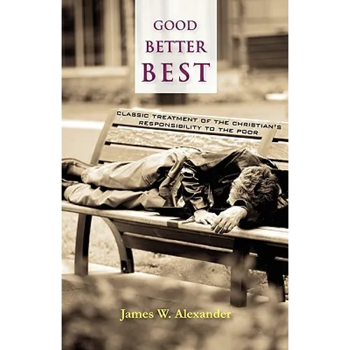 Good - Better - Best: Classic Treatment of a Christian's Duty to the Poor - Paperback