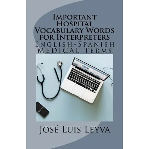 Important Hospital Vocabulary Words for Interpreters: English-Spanish Medical Terms - Paperback