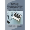 Important Hospital Vocabulary Words for Interpreters: English-Spanish Medical Terms - Paperback