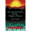 Ascension-Earth, Souls, Higher Planes: Celestrial Messages and Collective Viewpoints - Paperback