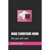 Make Exhibitions Work: Set up a sell-out! - Paperback