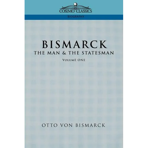 Bismarck: The Man & the Statesman, Vol. 1 - Paperback