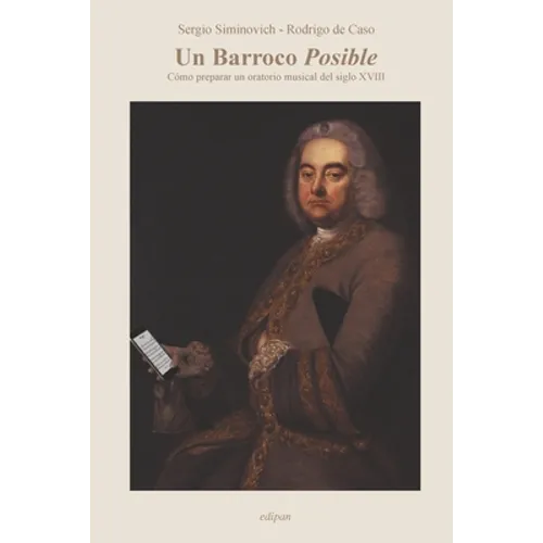 Un Barroco Posible: Cómo preparar un oratorio musical del siglo XVIII - Paperback