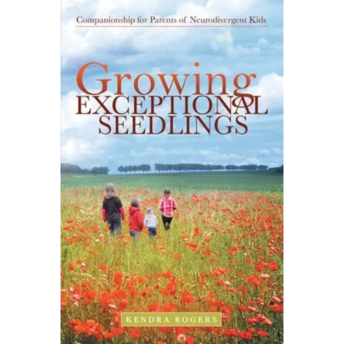 Growing Exceptional Seedlings: Companionship for Parents of Neurodivergent Kids - Paperback