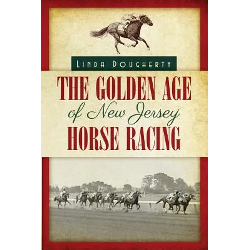 The Golden Age of New Jersey Horse Racing - Paperback