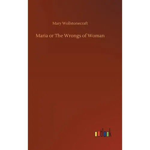 Maria or The Wrongs of Woman - Hardcover