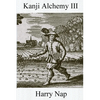 Kanji Alchemy III: A Strategy for Reading Japanese Characters - Paperback