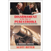 Disarmament in the Time of Perestroika: Arms Control and the End of the Soviet Union - Paperback