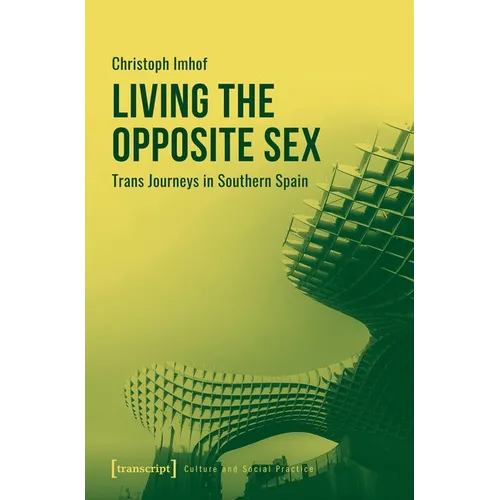 Living the Opposite Sex: Trans Journeys in Southern Spain - Paperback