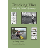Chucking Flies: One Fly Fisher's Journey - Paperback