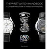 The Wristwatch Handbook: A Comprehensive Guide to Mechanical Wristwatches - Hardcover