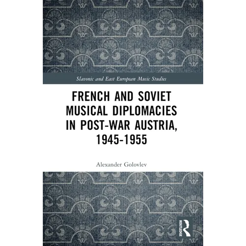 French and Soviet Musical Diplomacies in Post-War Austria, 1945-1955 - Paperback