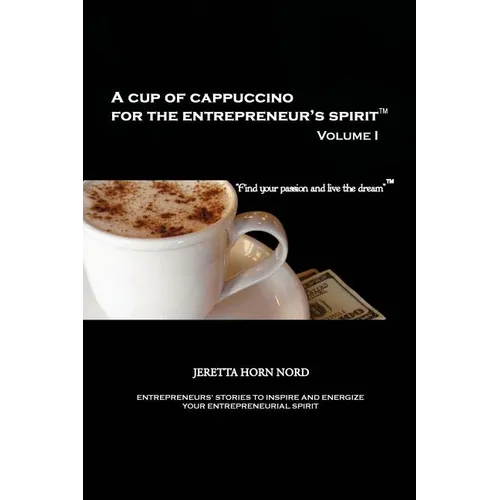 A Cup of Cappuccino for the Entrepreneur's Spirit: Volume I - Paperback