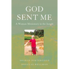 God Sent Me: A Woman Missionary in the Jungle - Paperback