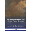 Ancient Sorceries and Other Weird Stories - Paperback