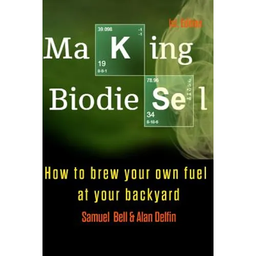 Making Biodiesel: How to Brew Your Own Fuel at Your Backyard 1st Edition - Paperback