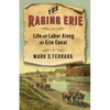 The Raging Erie: Life and Labor Along the Erie Canal - Hardcover