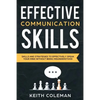 Effective Communication: Skills and Strategies to Effectively Speak Your Mind Without Being Misunderstood - Paperback