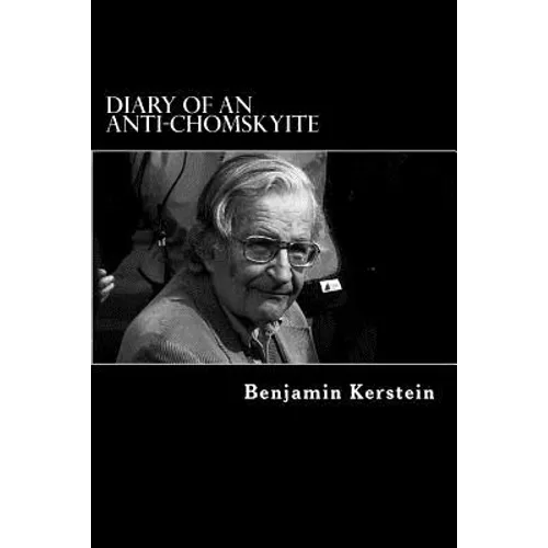 Diary of an Anti-Chomskyite: A Three-Year Journey into Noam Chomsky's Heart of Darkness - Paperback