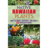 Native Hawaiian Plants: How to Grow, Cultivate, and Enjoy 25 Popular Plants - Paperback