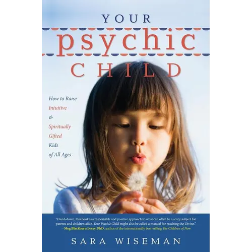 Your Psychic Child: How to Raise Intuitive & Spiritually Gifted Kids of All Ages - Paperback