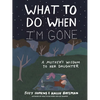 What to Do When I'm Gone: A Mother's Wisdom to Her Daughter - Hardcover