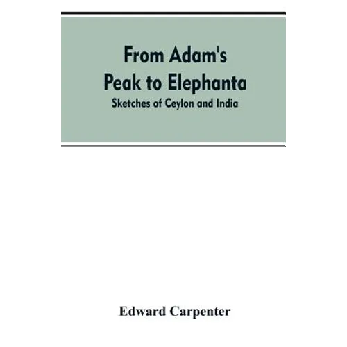 From Adam's Peak to Elephanta: Sketches of Ceylon and India - Paperback