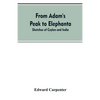 From Adam's Peak to Elephanta: Sketches of Ceylon and India - Paperback