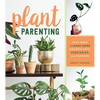 Plant Parenting: Easy Ways to Make More Houseplants, Vegetables, and Flowers - Paperback