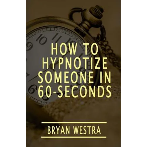 How To Hypnotize Someone In 60-Seconds - Paperback