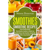 Smoothies: Healthy Smoothies, Tastiest Smoothie Recipes - Paperback