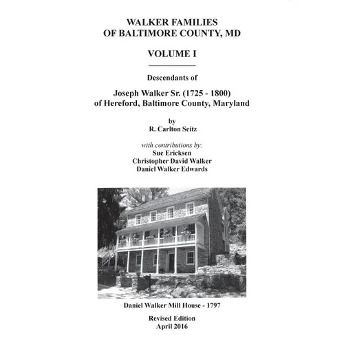 Walker Families of Baltimore County, MD: The Descendants of Joseph Walker Sr. (1725 - 1800) of Hereford, Baltimore County, Maryland - Volume I - Paperback